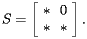 \[  S=\left[\begin{array}{cc} * & 0 \\ * & * \end{array}\right].  \] 