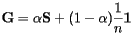 \[  {\bf G}=\alpha{\bf S}+ (1-\alpha)\frac{1}{n}{\bf 1}  \] 